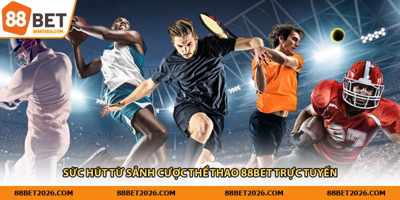 Sức hút từ sảnh cược thể thao 88Bet trực tuyến 